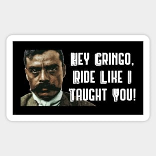 Hey Gringo Ride Like I Taught You Zapata Funny Wear For Bikers Magnet